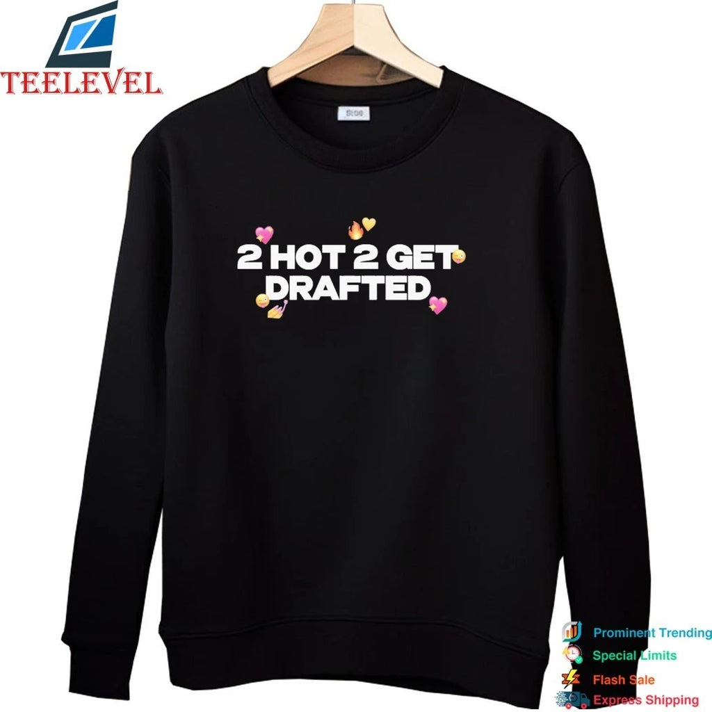 2 Hot 2 Get Drafted Shirts