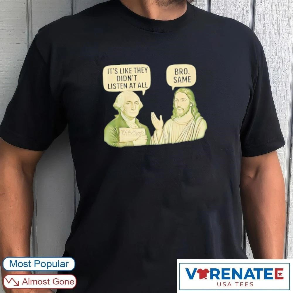 2026 George Washington Said Its Like They Didnt Listen At All Jesus Christ Said Bro Same Shirt