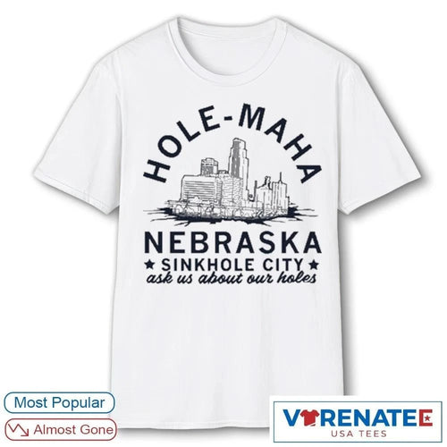 2026 Hole Maha Nebraska Sinkhole City Ask Us About Our Holes shirt