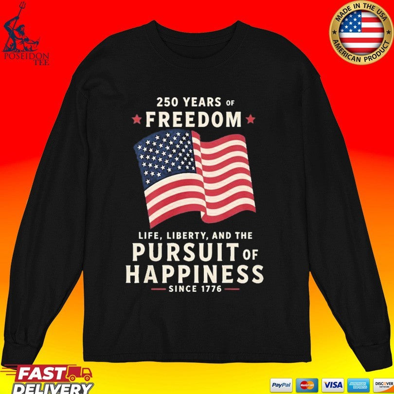 250 Years Of Freedom Life Liberty Pursuit Of Happiness T-shirt