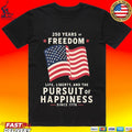 250 Years Of Freedom Life Liberty Pursuit Of Happiness T-shirt