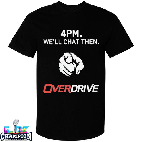 4PM We’ll Chat Then Overdrive Pointing T-Shirts