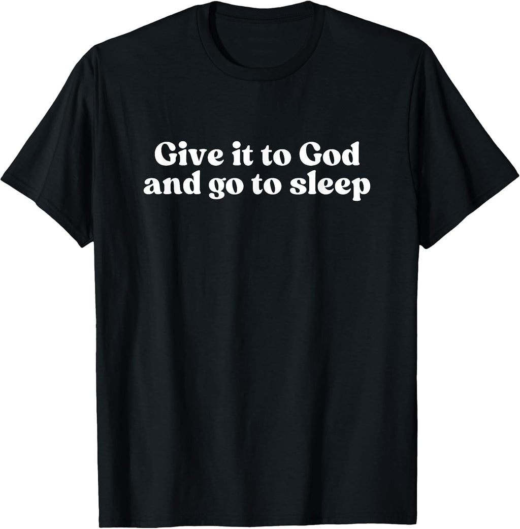 GIVE IT TO GOD AND GO TO SLEEP