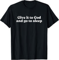 GIVE IT TO GOD AND GO TO SLEEP