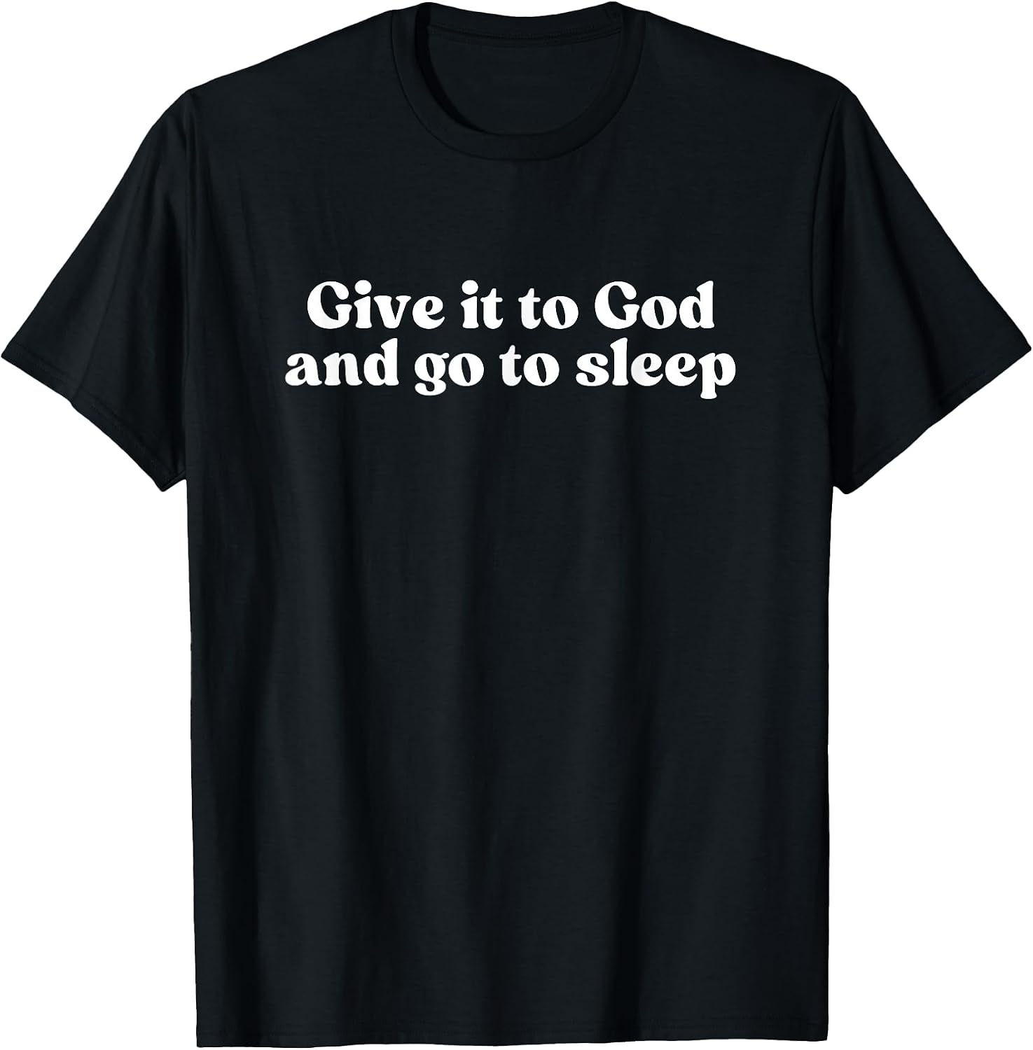 GIVE IT TO GOD AND GO TO SLEEP
