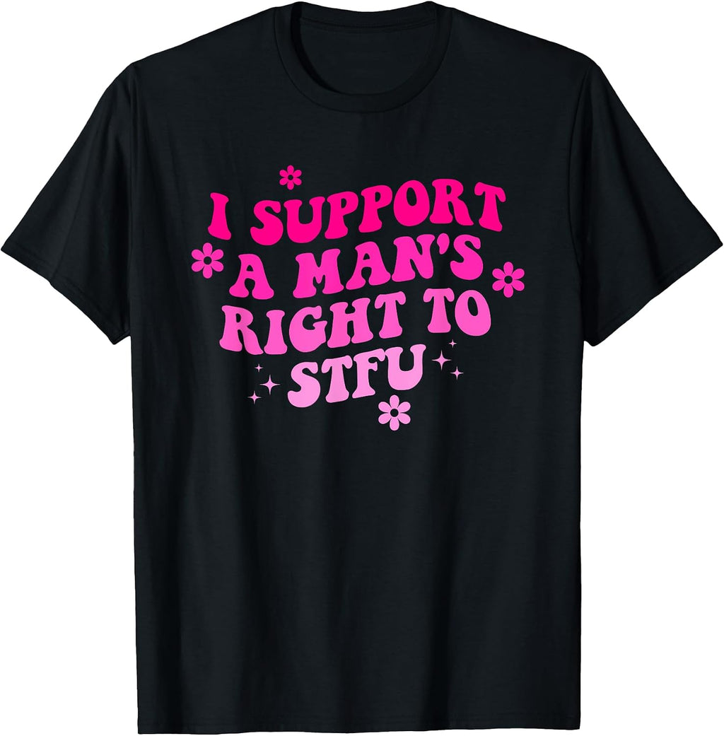 I Support A Man's Right To STFU.