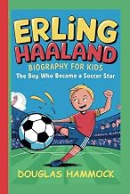 ERLING HAALAND BIOGRAPHY FOR KIDS: The Boy Who Became a Soccer Star