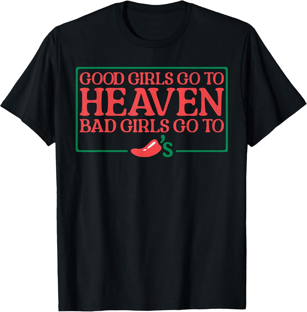 Good Girls Go To Heaven Bad Girls Go To Chilis Tee