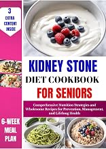 Kidney Stone Diet Cookbook For Seniors: Comprehensive Nutrition Strategies and Wholesome Recipes for Prevention, Management, and Lifelong Health