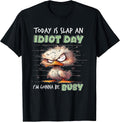 I’m Gonna Be Busy Today Is Slap An Idiot Day