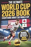 The Ultimate World Cup 2026 Book - Soccer for Kids & Teens: Everything about the World Cup! 250+ Facts, Records and Quiz for Young Soccer Fans. Stars, Teams, Stadiums & More