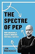 The Spectre of Pep: How Guardiola Haunts Modern Football Tactics