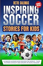 Inspiring Soccer Stories for Kids: 42 Soccer Legends Who Inspired the World – Tales to Spark Curiosity and Dreams in Young Readers