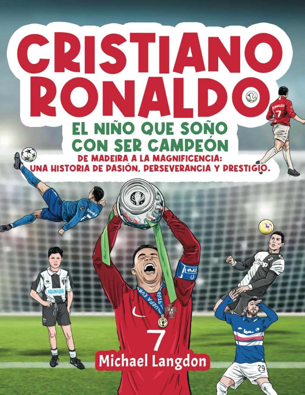 Cristiano Ronaldo: El niño que soñó con ser campeón.: De Madeira a la Magnificencia: Una historia de Pasión, Perseverancia y Prestigio. (Spanish Edition)