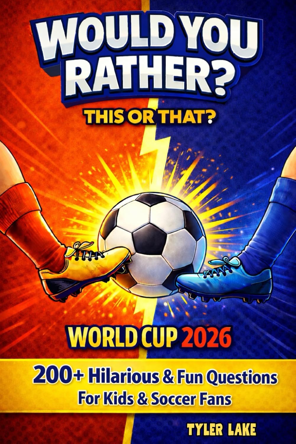 Would You Rather Book World Cup 2026: 200+ Hilarious & Fun Questions For Kids And Soccer Fans (Games, Jokes & Activities – Ages 8–12)