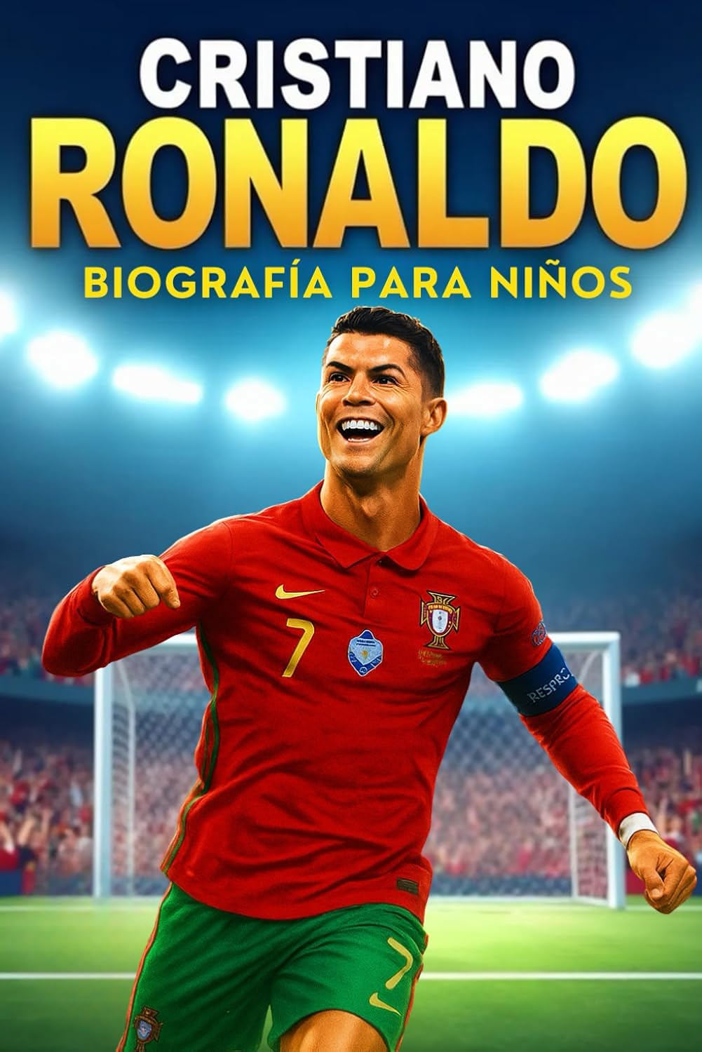 La Inspiradora Historia de Cristiano Ronaldo: Su Vida, Su Trayectoria en el Fútbol y Su Camino hacia la Gloria Mundial (Spanish Edition)