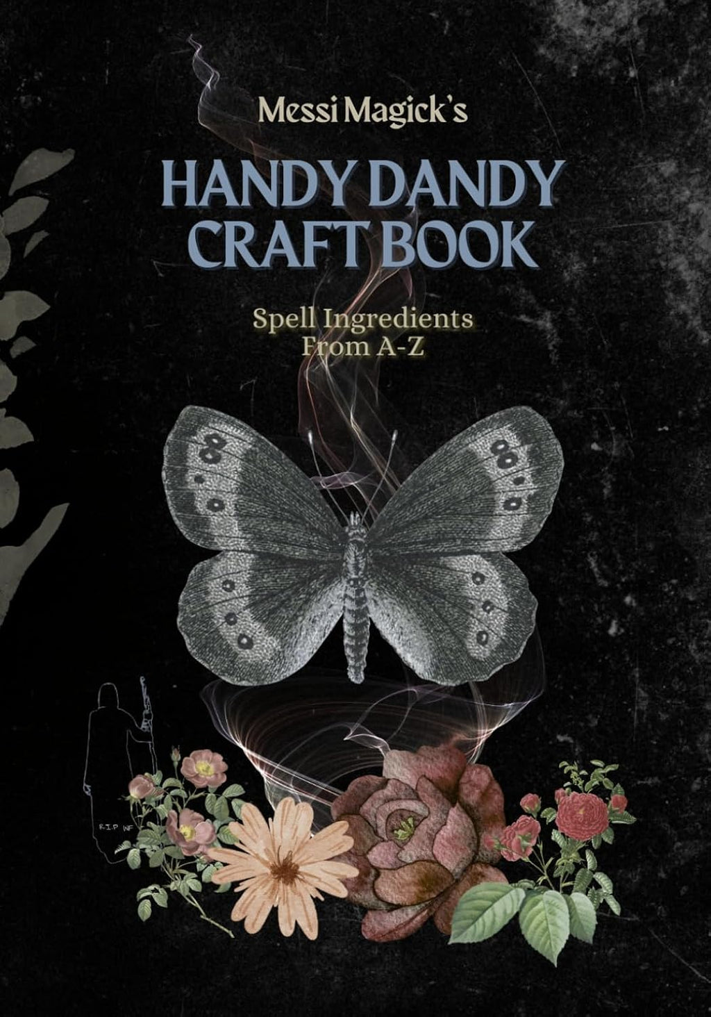 Messi Magick's Handy Dandy Craft Book: Spell Ingredients from A to Z