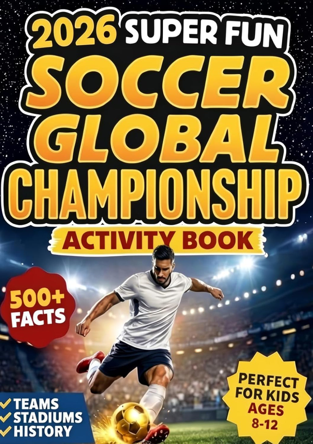 2026 Super Fun Soccer Global Championship Activity Book for Kids Ages 8-12: 500+ Facts Of The Ultimate Soccer Tournament History, Records, Stadiums (World Sports Gift for Boys, Girls & Superfans)