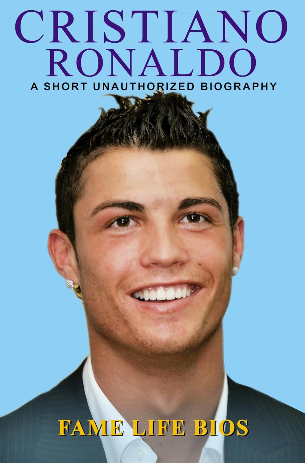 Cristiano Ronaldo: A Short Unauthorized Biography
