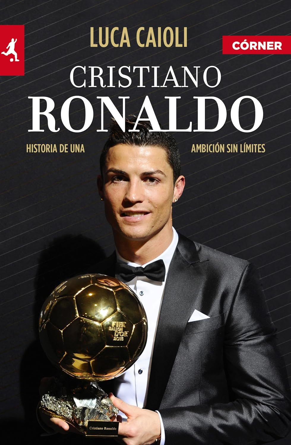 Cristiano Ronaldo (edición ampliada y actualizada): Historia de una ambición sin límites (Spanish Edition)