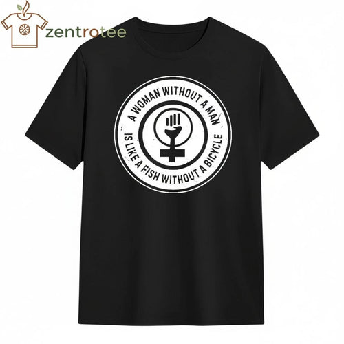 A Woman Without A Man Is Like A Fish Without A Bicycle circle tee