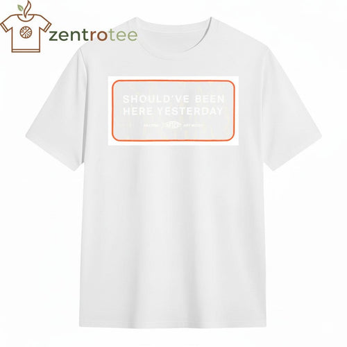 Aftco Should’ve Been Here Yesterday shirt