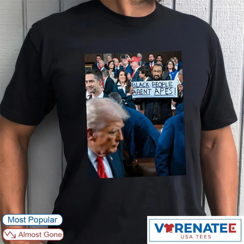 Al Green Held Up A Black People Aren’t Apes Sign At Donald Trump’s State Of The Union Poster shirt