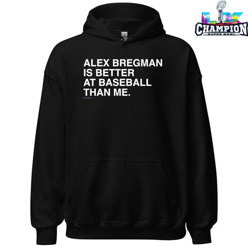 Alex Bregman Is Better At Baseball Than Me T-shirts