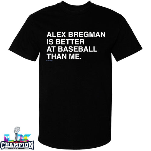 Alex Bregman Is Better At Baseball Than Me T-shirts