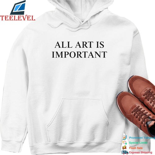 All Art Is Important T-Shirts