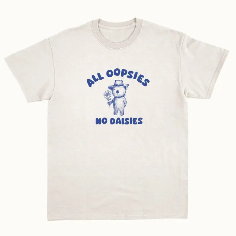 All Oopsies No Daisies T-Shirts