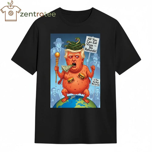 All You Can Eat Vices -No Refunds! Is This the Best We Can Do. Trump devil tee