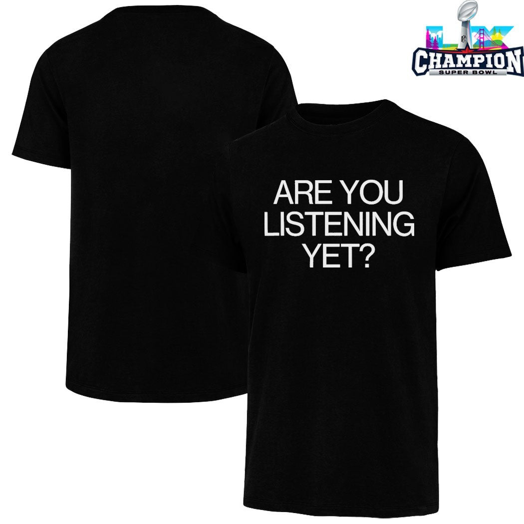 Are You Listening Yet T-Shirts
