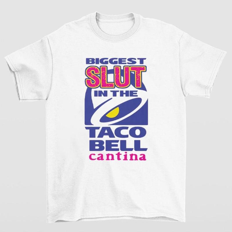 Biggest Slut Taco Bell Cantina Funny Bold Statement T-Shirts