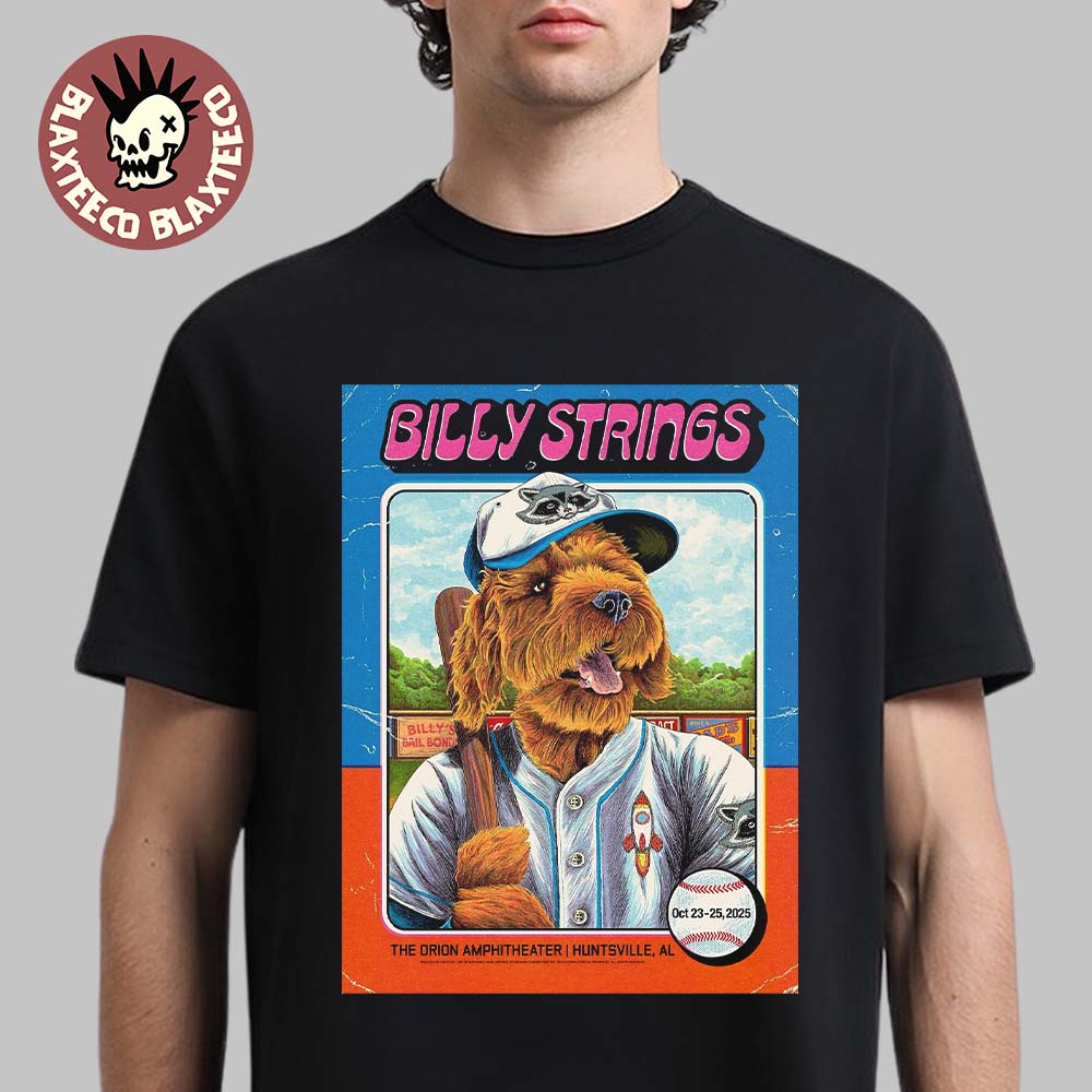 Billy Strings Huntsville Alabama 2025 Gig Poster At The Orion Amphitheater On October 23-25 2025 Featuring Billy’s Dog Bear Playing For Rocket City Baseball T-Shirt