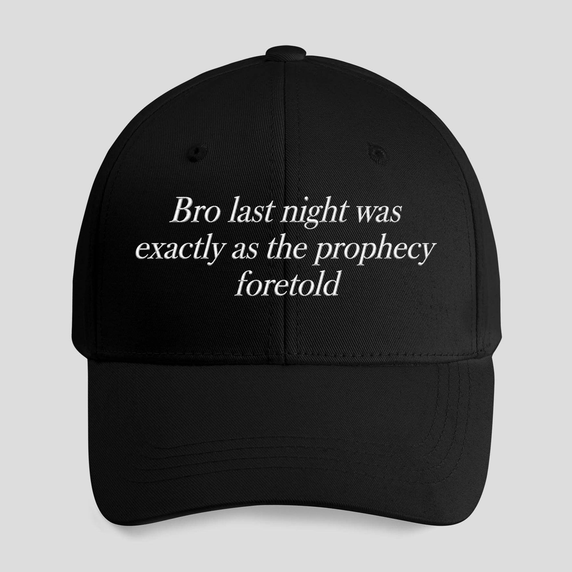 Bro Last Night Was Exactly As The Prophecy Foretold Hat
