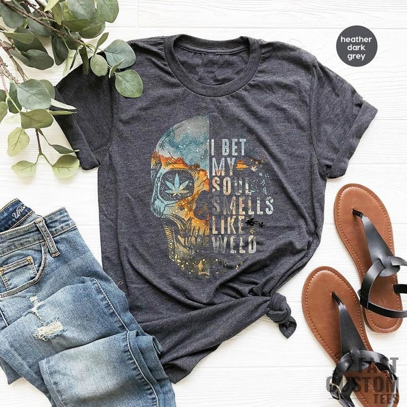 Cannabis Shirt Skull Shirt I Bet My Soul Smells Like Weed Shirt Weed Lover Weed Leaf Shirts Marijuana Shirt Sarcastic Tshirtstyle{N002}2 T-Shirts