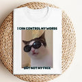 Cat Meme Shirt Funny Cat Shirt I Can Control My Words But Not My Face Shirt T-Shirts