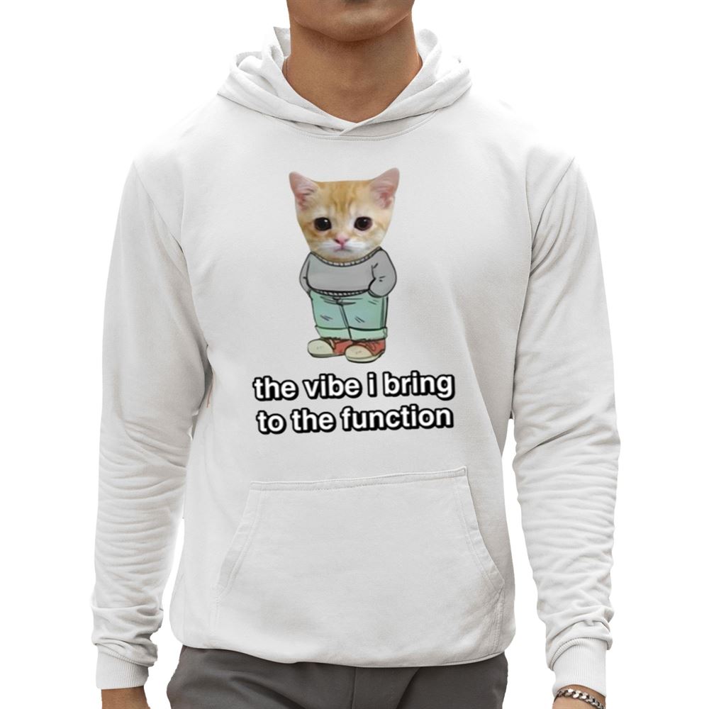 Chill Cat The Vibe I Bring To The Function Shirt - Grishko.com