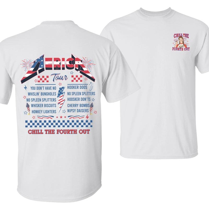 Chill Fourth Out Joe Dirt MERICA Tour Independence Day Funny Patriotic 4th July Shirt Fireworks & Movie Quote Cotton T-Shirts
