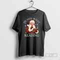 Classic He Sees What Youve Been Reading Santa Claus Bookish Christmas Shirt Sweater