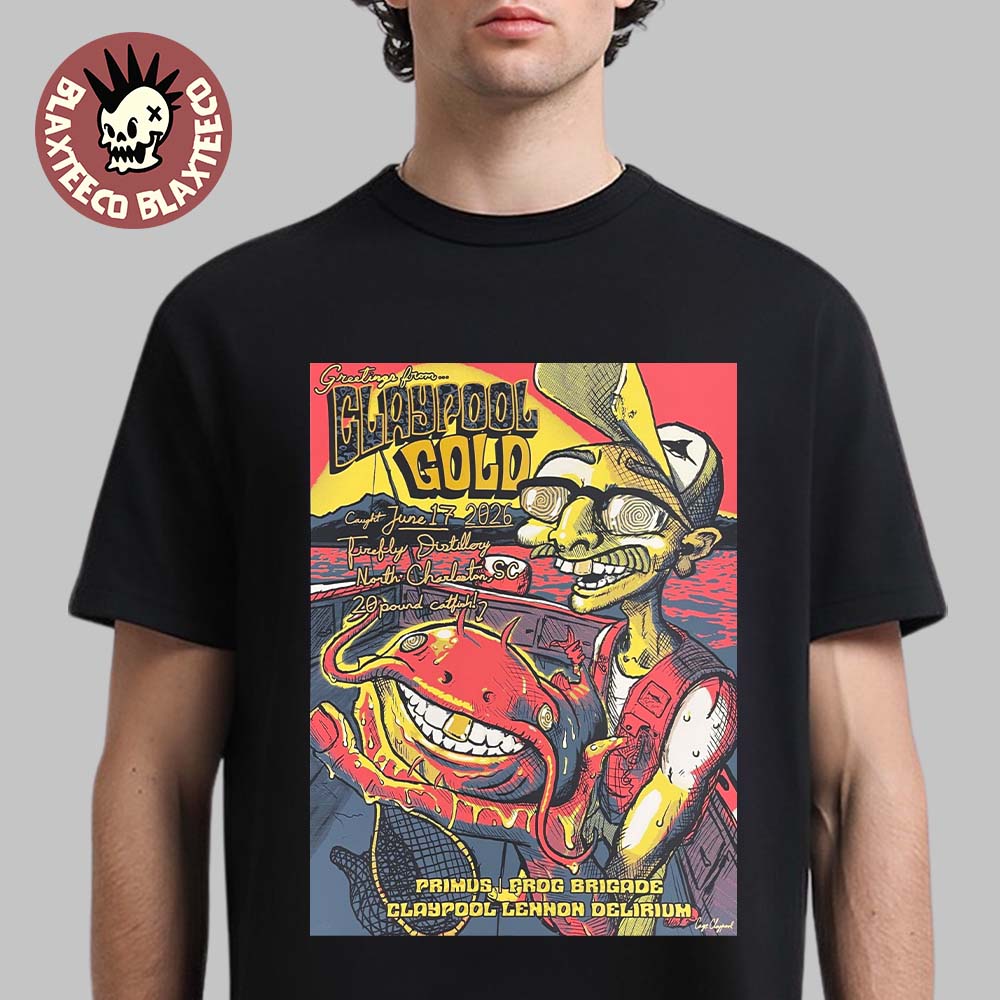 Claypool Gold Primus Frog Brigade And Claypool Lennon Delirium North Charleston South Carolina 2026 Event Poster At Firefly Distillery On June 17 2026 T-Shirt