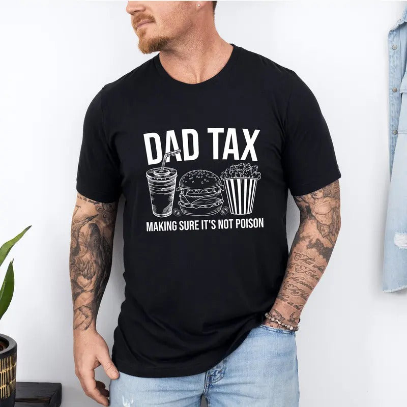 Dad Tax Shirt Funny Dad Shirt Humor Quotes Shirt Dad Cute Shirt Dad Taxation Shirt Dad Tax Making Sure 'S Not Poison Shirt T-Shirts