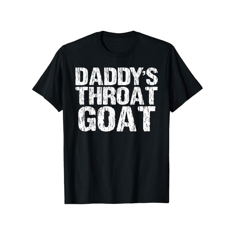 Daddy'S Throat Goat" Fun& Sexy Distressed Cotton Casual Breathable Summer Geometric Pattern Made USA T-Shirts