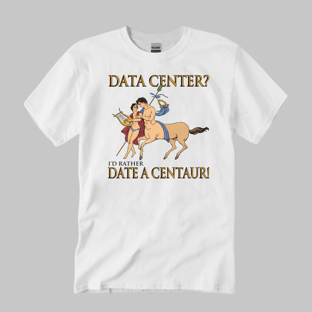 Data Center I’d Rather A Centaur Shirt