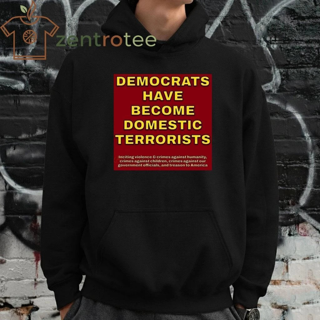 Democrats have become domestic terrorists tee