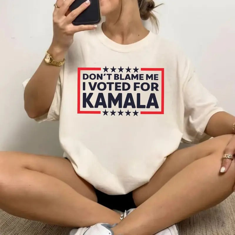 Don'T Blame Me I Voted Kamala Shirt I Didn'T Vote Him Shirt Kamala Shirt I Vote Her Shirt T-Shirts