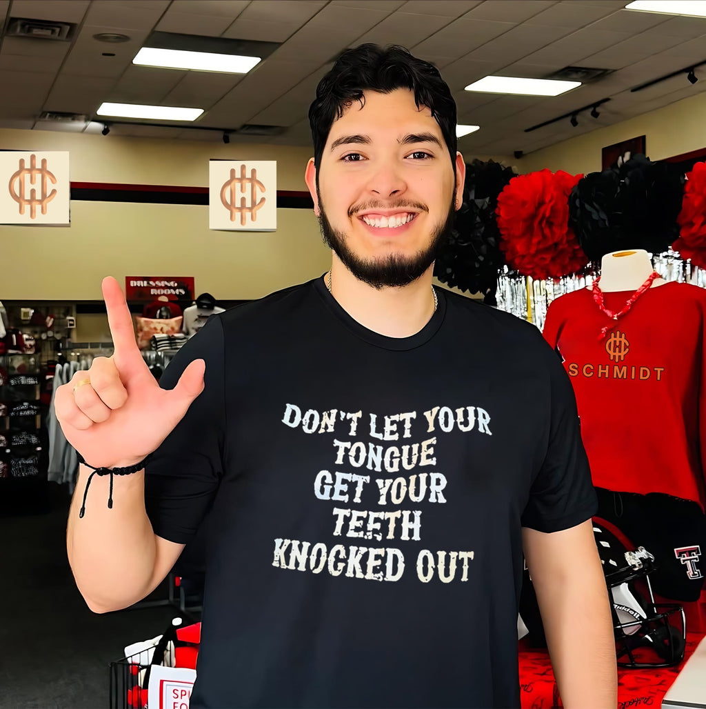 Don’t Let Your Tongue Get Your Teeth Knocked Out shirt
