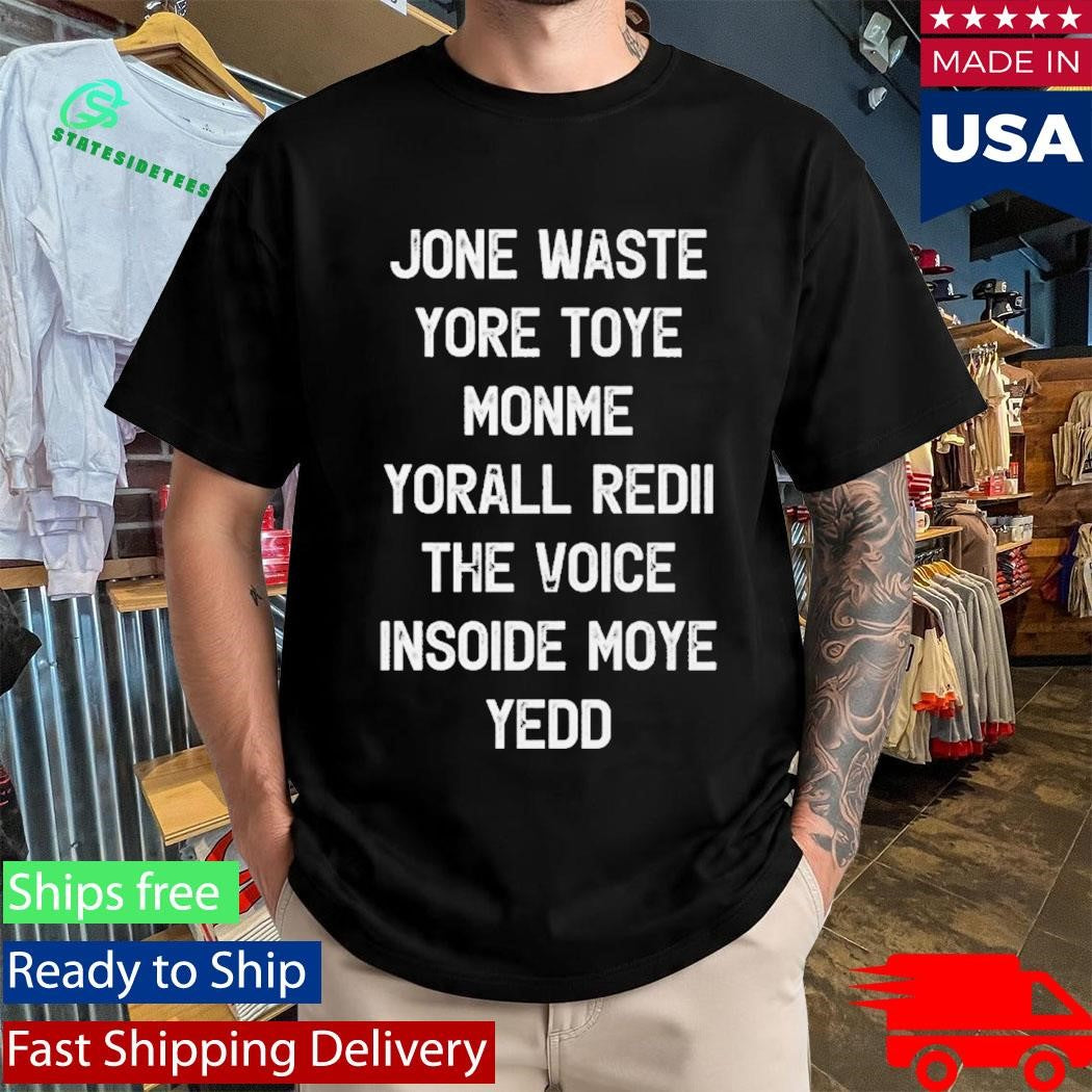 Don’t Waste Your Time On Me You’re Already The Voice Inside Shirt