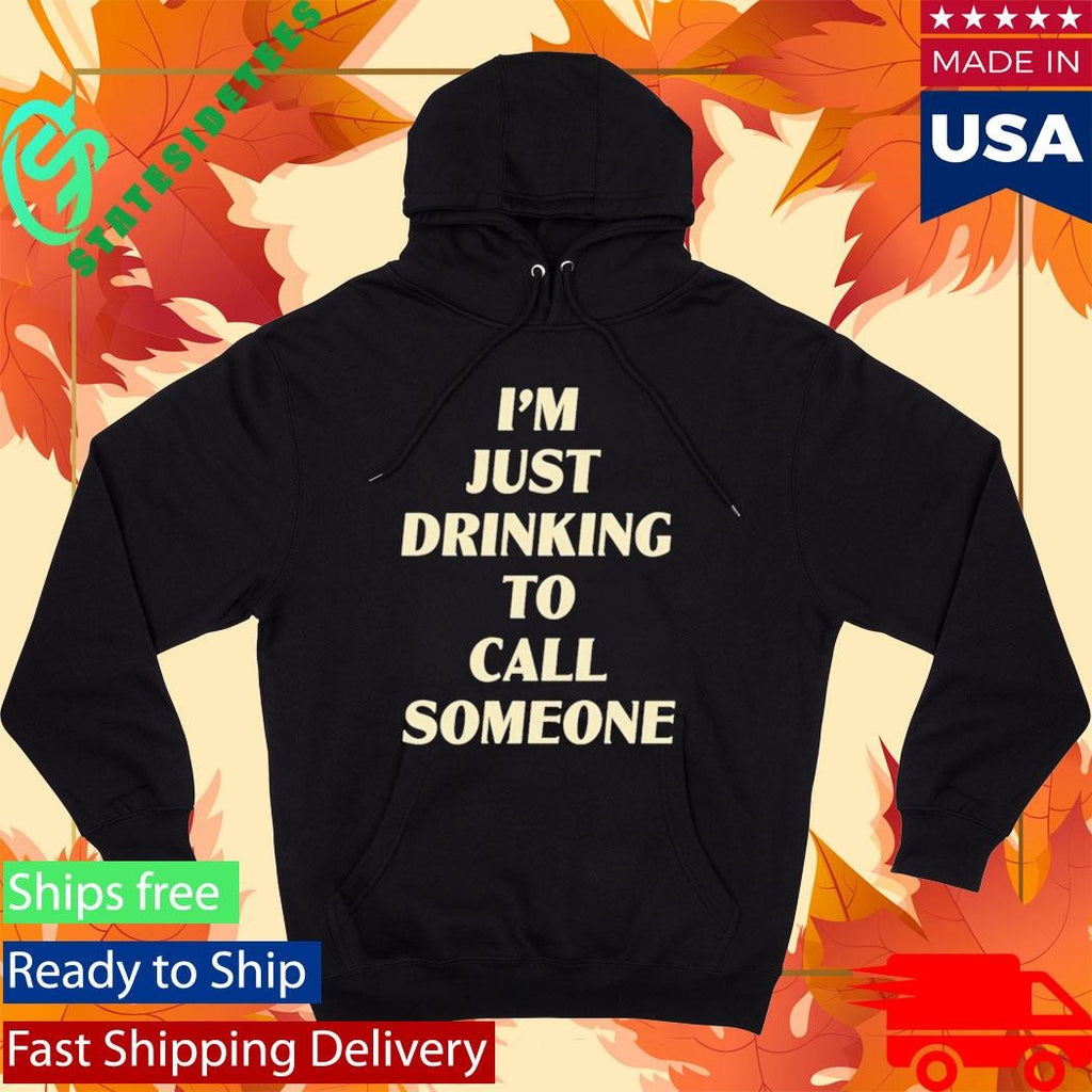 Drinking To Call Someone Shirt